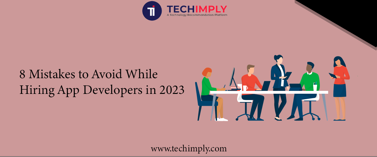 8 Mistakes to Avoid While Hiring App Developers in 2023